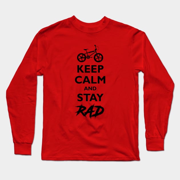 KEEP CALM & STAY RAD Long Sleeve T-Shirt by Hucker Apparel